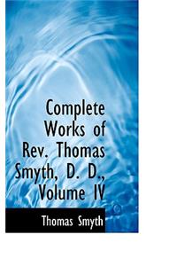 Complete Works of REV. Thomas Smyth, D. D., Volume IV