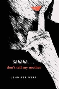 Shhhhh, Don't Tell My Mother