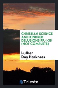 Christian Science and Kindred Delusions Pp.1-38 (Not Complete)