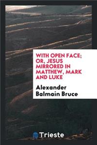 With Open Face; Or, Jesus Mirrored in Matthew, Mark and Luke