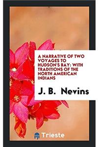 A Narrative of Two Voyages to Hudson's Bay: With Traditions of the North American Indians