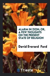 ALARM IN ZION; OR, A FEW THOUGHTS ON THE