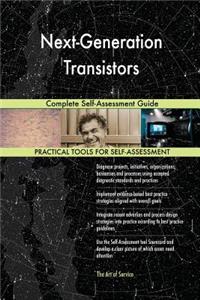 Next-Generation Transistors Complete Self-Assessment Guide