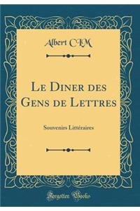 Le Diner Des Gens de Lettres: Souvenirs Littï¿½raires (Classic Reprint)