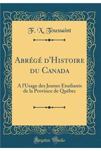 Abrégé d'Histoire du Canada: A l'Usage des Jeunes Etudiants de la Province de Québec (Classic Reprint)