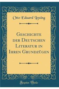 Geschichte Der Deutschen Literatur in Ihren GrundzÃ¼gen (Classic Reprint)