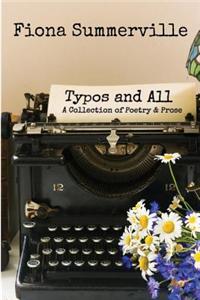 Typos and All: A Collection of Poetry and Prose