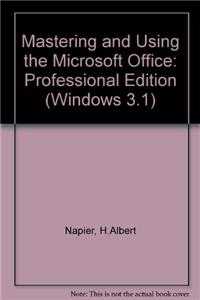 Mastering and Using the Microsoft Office: Professional Edition (Windows 3.1)