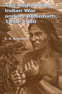 Rogue River Indian War and Its Aftermath, 1850-1980