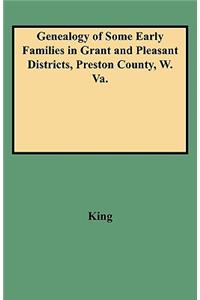 Genealogy of Some Early Families in Grant and Pleasant Districts, Preston County, W. Va.