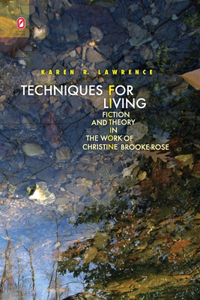 Techniques for Living: Fiction and Theory in the Work of Christine Brooke-Rose