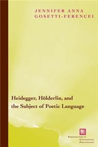 Heidegger, Hölderlin, and the Subject of Poetic Language