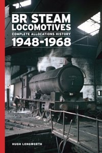 BR Steam Locomotives Complete Allocation History 1948-68