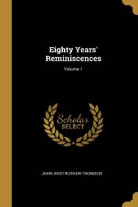 Eighty Years' Reminiscences; Volume 1