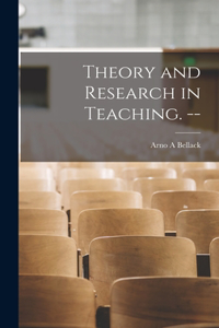 Theory and Research in Teaching. --
