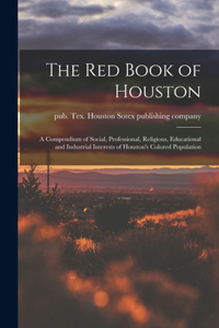 Red Book of Houston; a Compendium of Social, Professional, Religious, Educational and Industrial Interests of Houston's Colored Population