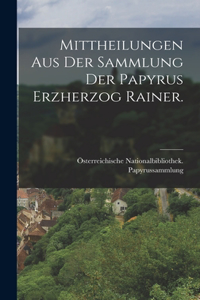 Mittheilungen aus der Sammlung der Papyrus Erzherzog Rainer.