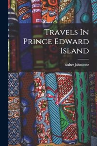 Travels In Prince Edward Island