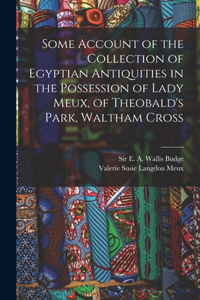 Some Account of the Collection of Egyptian Antiquities in the Possession of Lady Meux, of Theobald's Park, Waltham Cross