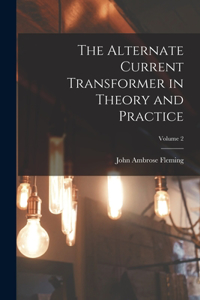 Alternate Current Transformer in Theory and Practice; Volume 2