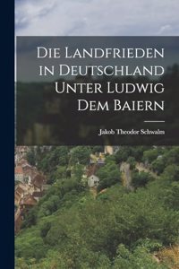 Die Landfrieden in Deutschland Unter Ludwig dem Baiern