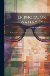 Epiphora, Or Watery Eye