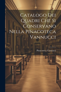 Catalogo dei Quadri che si Conservano Nella Pinacoteca Vannucci