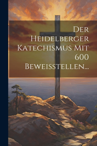 Heidelberger Katechismus Mit 600 Beweisstellen...