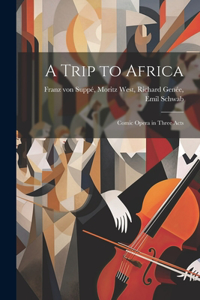 Trip to Africa: Comic Opera in Three Acts