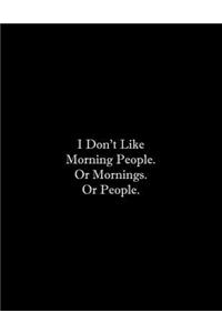 I Don't Like Morning People. Or Mornings. Or People