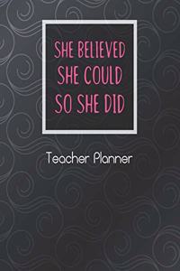 She Believed She Could So She Did Teacher Planner