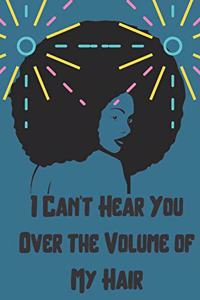 I Can't Hear You Over the Volume of My Hair