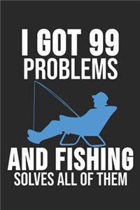 I got 99 Problems And Fishing Solves All Of Them