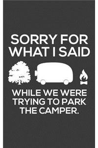Sorry For What I Said While We Were Trying To Park The Camper
