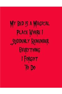 My Bed is a Magical Place Where I Suddenly Remember Everything I Forgot To Do