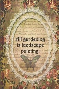 All gardening is landscape painting.