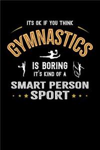 It's Okay If You Think Gymnastics Is Boring It's Kind Of A Smart People Sport