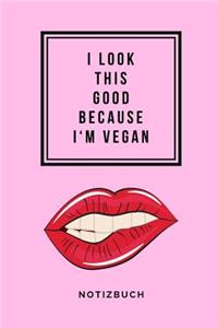 I Look This Good Because I'm Vegan Notizbuch