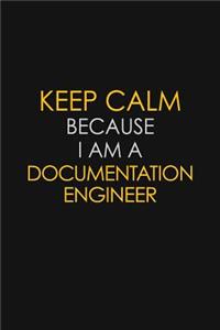 Keep Calm Because I Am A Documentation Engineer