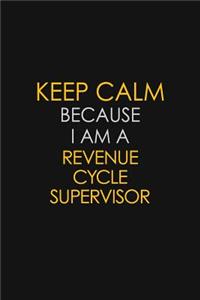 Keep Calm Because I Am A Revenue Cycle Supervisor