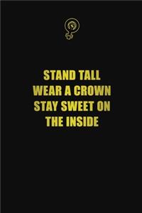 Stand tall, wear a crown, stay sweet on the inside