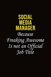 Social media manager Because Freaking Awesome Is Not An Official Job Title