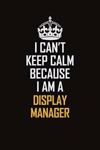 I Can't Keep Calm Because I Am A Display Manager