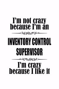 I'm Not Crazy Because I'm An Inventory Control Supervisor I'm Crazy Because I like It