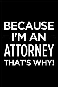 Because I'm an Attorney That's Why