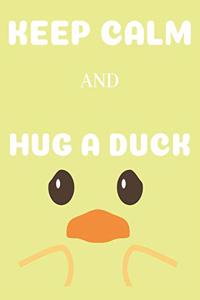 Keep Calm and Hug a Duck