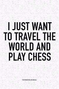 I Just Want to Travel the World and Play Chess