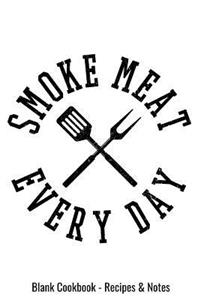 Blank Cookbook Recipes & Notes - Smoke Meat Everyday
