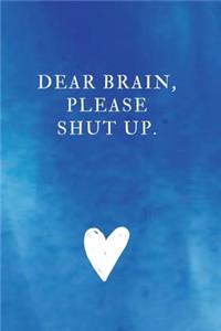 Dear Brain, Please Shut Up.