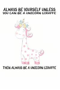 Always Be Yourself Unless You Can Be A Unicorn Then Always Be A Unicorn